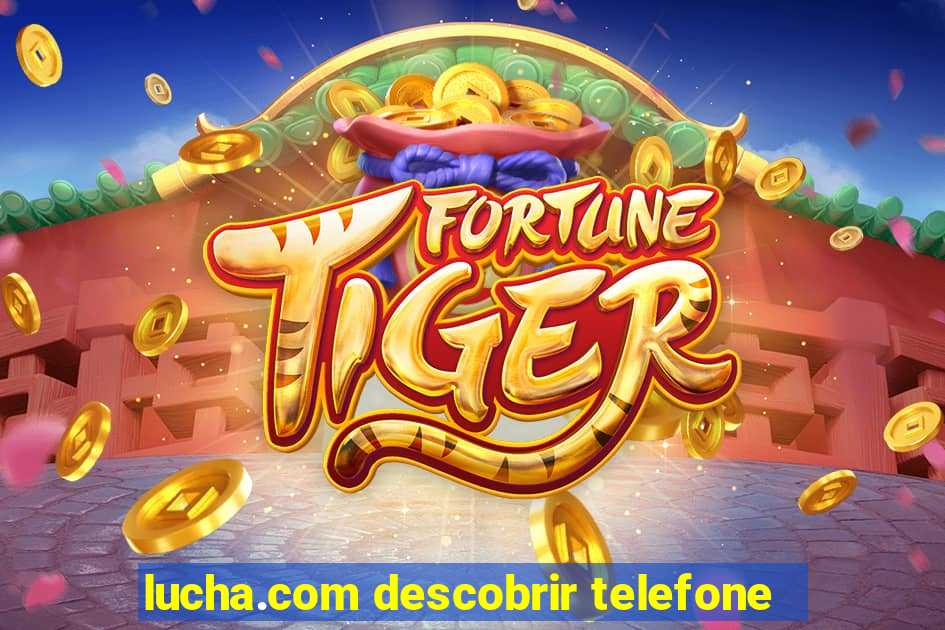 lucha.com descobrir telefone